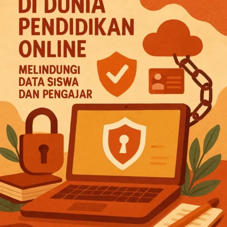 Keamanan Digital di Dunia Pendidikan Online: Melindungi Data Siswa dan Pengajar